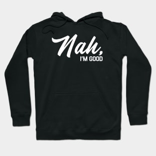 Nah Im Good Hoodie